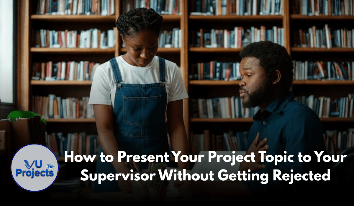 A man and a woman in a library setting looking at a document, featuring overlay text that reads "How to Present Your Project Topic to Your Supervisor Without Getting Rejected" and the VU Projects logo.